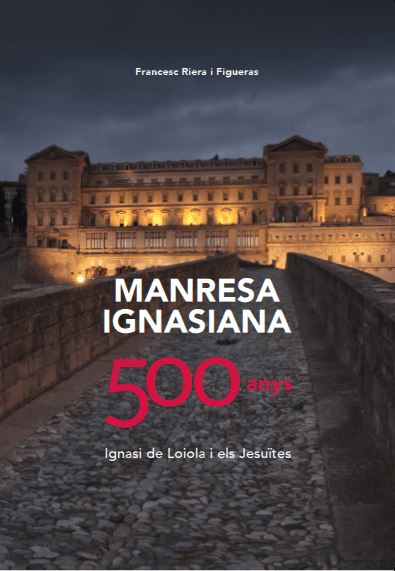 Manresa Ignaciana. 500 años. Ignacio de Loyola y los jesuitas